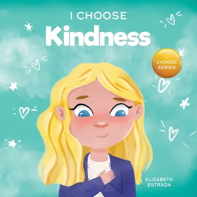 Eu aleg bunătatea: A Colorful, Picture Book About Kindness, Compassion, and Empathy (O carte ilustrată colorată despre bunătate, compasiune și empatie) - I Choose Kindness: A Colorful, Picture Book About Kindness, Compassion, and Empathy