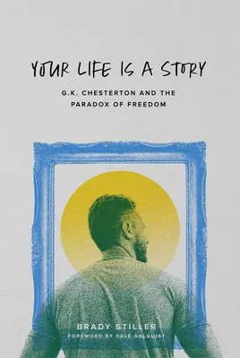 Viața ta este o poveste: G.K. Chesterton și paradoxul libertății - Your Life Is a Story: G.K. Chesterton and the Paradox of Freedom