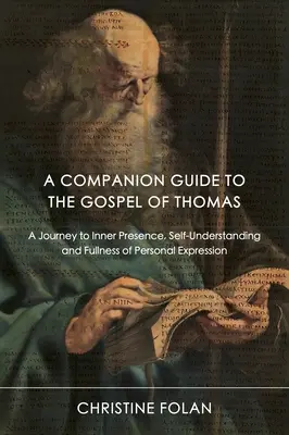 Un ghid de însoțire pentru Evanghelia lui Toma: O călătorie către prezența interioară, înțelegerea de sine și plenitudinea expresiei personale - A Companion Guide to the Gospel of Thomas: A Journey to Inner Presence, Self-Understanding and Fullness of Personal Expression