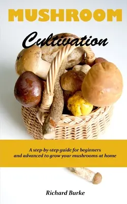 Cultivarea ciupercilor: Un ghid pas cu pas pentru începători și avansați pentru a vă cultiva ciupercile acasă - Mushroom Cultivation: A step-by-step guide for beginners and advanced to grow your mushrooms at home