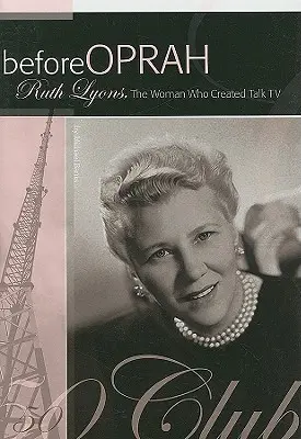 Înainte de Oprah: Ruth Lyons, femeia care a creat Talk TV - Before Oprah: Ruth Lyons, the Woman Who Created Talk TV