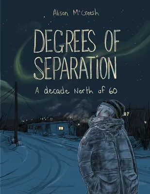 Degrees of Separation: Un deceniu la nord de 60 - Degrees of Separation: A Decade North of 60