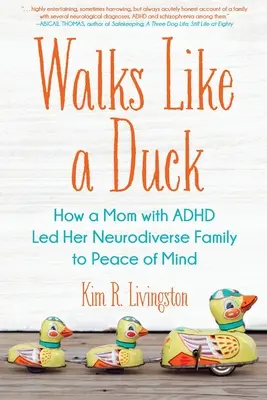 Merge ca o rață: Cum o mamă cu ADHD și-a condus familia neurodiversă spre pacea minții - Walks Like A Duck: How a Mom with ADHD Led Her Neurodiverse Family to Peace of Mind