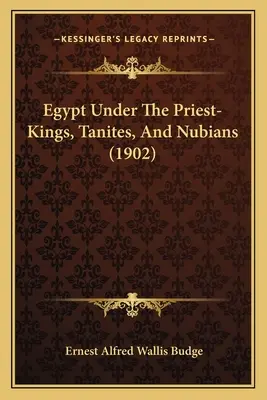 Egiptul sub regii-preoți, taniți și nubieni - Egypt Under The Priest-Kings, Tanites, And Nubians