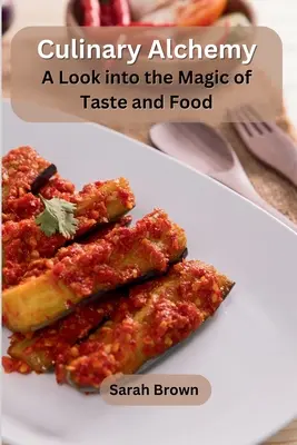 Alchimie culinară: o privire în magia gustului și a mâncării - Culinary Alchemy: A Look into the Magic of Taste and Food