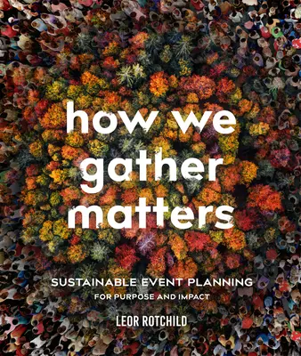 Cum ne adunăm contează: Planificarea durabilă a evenimentelor pentru scop și impact - How We Gather Matters: Sustainable Event Planning for Purpose and Impact