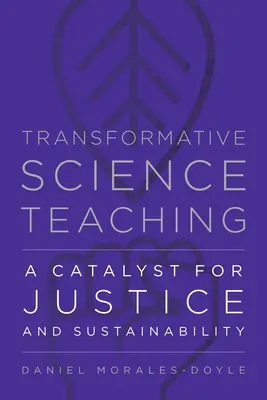 Predarea transformativă a științelor: un catalizator pentru justiție și durabilitate - Transformative Science Teaching: A Catalyst for Justice and Sustainability