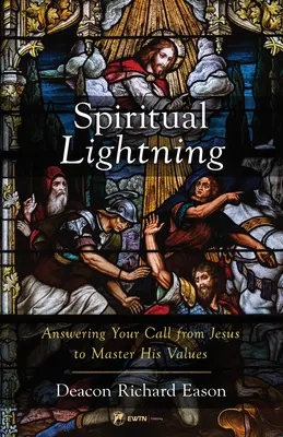 Fulger spiritual: Răspunzând chemării tale de la Isus de a stăpâni valorile Sale - Spiritual Lightning: Answering Your Call from Jesus to Master His Values