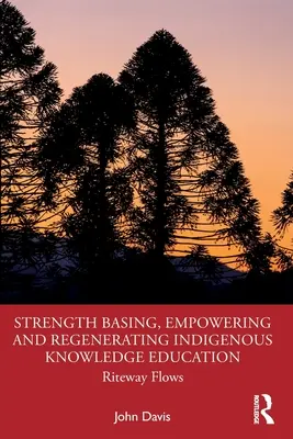 Consolidarea, împuternicirea și regenerarea educației privind cunoștințele indigene: Riteway Flows - Strength Basing, Empowering and Regenerating Indigenous Knowledge Education: Riteway Flows