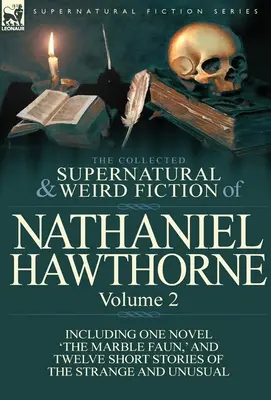Colecția de ficțiune supranaturală și ciudată a lui Nathaniel Hawthorne: Volume 2-Including One Novel 'The Marble Faun, ' and Twelve Short Stories of the - The Collected Supernatural and Weird Fiction of Nathaniel Hawthorne: Volume 2-Including One Novel 'The Marble Faun, ' and Twelve Short Stories of the