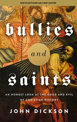 Bătăuși și sfinți: O privire sinceră asupra binelui și răului din istoria creștină - Bullies and Saints: An Honest Look at the Good and Evil of Christian History