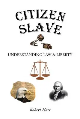 Cetățean sclav: Înțelegerea legii și a libertății - Citizen Slave: Understanding Law & Liberty