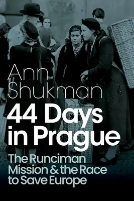 44 de zile în Praga: Misiunea Runciman și cursa pentru salvarea Europei - 44 Days in Prague: The Runciman Mission and the Race to Save Europe