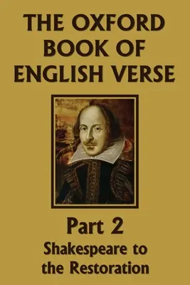 The Oxford Book of English Verse, Partea 2: De la Shakespeare la Restaurare - The Oxford Book of English Verse, Part 2: Shakespeare to the Restoration