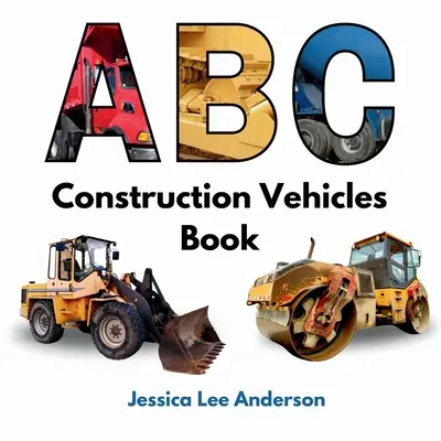 Cartea ABC a vehiculelor de construcții - ABC Construction Vehicles Book