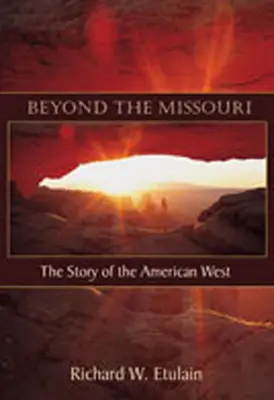 Dincolo de Missouri: Povestea vestului american (The Story of the American West) - Beyond the Missouri: The Story of the American West