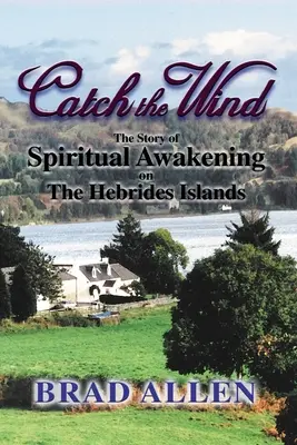 Prinde vântul: Povestea trezirii spirituale pe Insulele Hebride - Catch the Wind: The Story of Spiritual Awakening on the Hebrides Islands