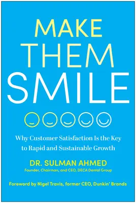 Fă-i să zâmbească: De ce satisfacția clienților este cheia pentru o creștere rapidă și durabilă - Make Them Smile: Why Customer Satisfaction Is the Key to Rapid and Sustainable Growth