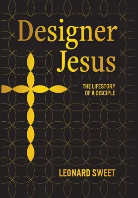 Designerul Iisus: Povestea de viață a unui discipol: The Lifestory of a Disciple - Designer Jesus: The Lifestory of a Disciple