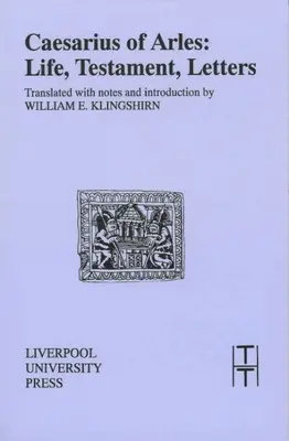 Caesarius din Arles: viață, testament, scrisori - Caesarius of Arles: Life, Testament, Letters