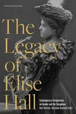 Moștenirea lui Elise Hall: Perspective contemporane asupra genului și saxofonului - The Legacy of Elise Hall: Contemporary Perspectives on Gender and the Saxophone