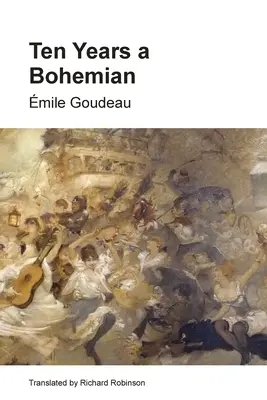 Ten Years a Bohemian: Viața unui artist în Paris în timpul Belle Epoque - Ten Years a Bohemian: An Artist's Life in Paris during the Belle Epoque