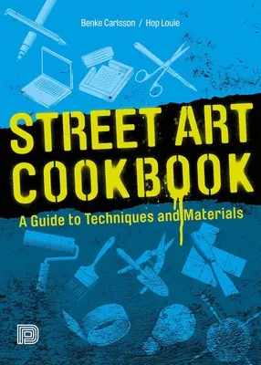 Carte de bucate de artă stradală: Un ghid al tehnicilor și materialelor - Street Art Cookbook: A Guide to Techniques and Materials