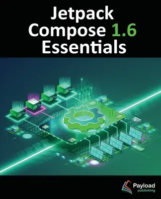 Jetpack Compose 1.6 Essentials: Dezvoltarea aplicațiilor Android cu Jetpack Compose 1.6, Android Studio și Kotlin - Jetpack Compose 1.6 Essentials: Developing Android Apps with Jetpack Compose 1.6, Android Studio, and Kotlin