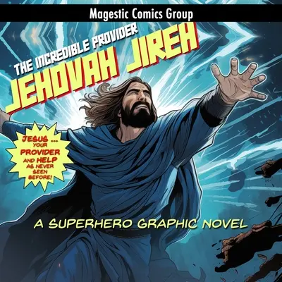 Jehovah Jireh - Incredibilul furnizor: Un roman grafic cu supereroi - Jehovah Jireh - The Incredible Provider: A Superhero Graphic Novel