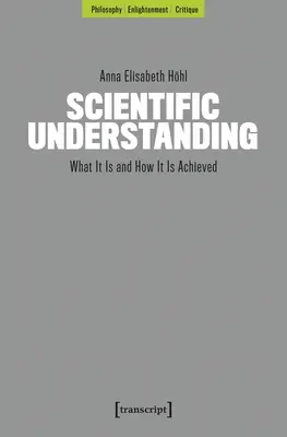 Înțelegerea științifică: Ce este și cum se realizează - Scientific Understanding: What It Is and How It Is Achieved