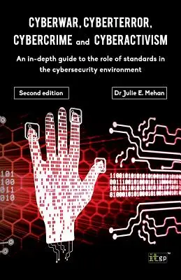 Cyberwar, Cyberterror, Cybercrime: Un ghid aprofundat al rolului standardelor în mediul securității cibernetice - Ediția a doua - Cyberwar, Cyberterror, Cybercrime: An In-Depth Guide to the Role of Standards in the Cybersecurity Environment - Second Edition