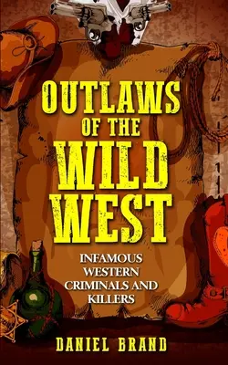 Outlaws of the Wild West: Criminali și ucigași vestici infami - Outlaws of the Wild West: Infamous Western Criminals and Killers