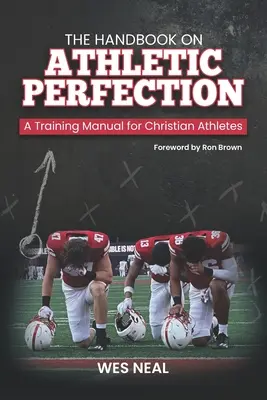 The Handbook On Athletic Perfection (Manualul perfecțiunii atletice): Un manual de antrenament pentru atleții creștini - The Handbook On Athletic Perfection: A Training Manual for Christian Athletes