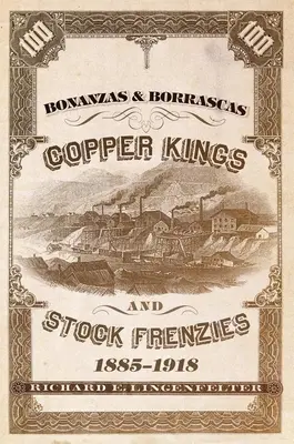 Bonanzas & Borrascas, volumul 27: Copper Kings and Stock Frenzies, 1885-1918 - Bonanzas & Borrascas, Volume 27: Copper Kings and Stock Frenzies, 1885-1918