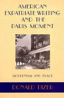 Scrierea expatriaților americani și momentul parizian: Modernism și loc - American Expatriate Writing and the Paris Moment: Modernism and Place