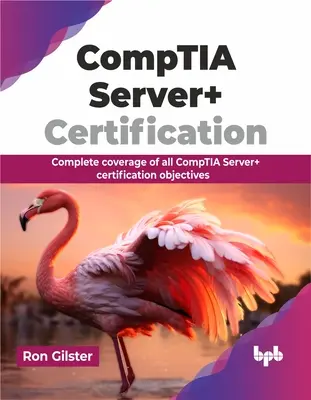 Certificarea Comptia Server+: Acoperire completă a tuturor obiectivelor de certificare Comptia Server+ - Comptia Server+ Certification: Complete Coverage of All Comptia Server+ Certification Objectives