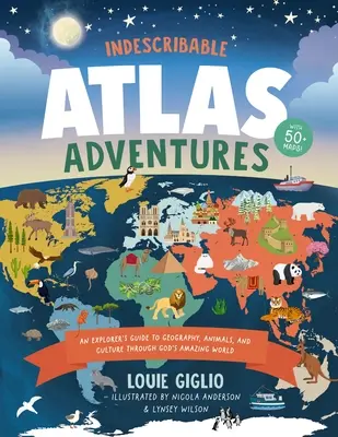 Aventuri indescriptibile în Atlas: Ghidul unui explorator pentru geografie, animale și culturi prin lumea uimitoare a lui Dumnezeu - Indescribable Atlas Adventures: An Explorer's Guide to Geography, Animals, and Cultures Through God's Amazing World