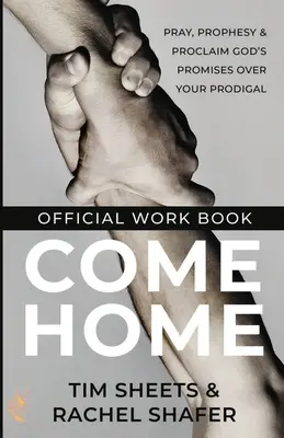 Cartea de lucru oficială Come Home: Roagă-te, profețește și proclamă promisiunile lui Dumnezeu asupra prodigalului tău - Come Home Official Workbook: Pray, Prophesy, and Proclaim God's Promises Over Your Prodigal