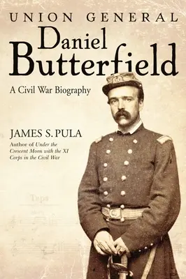 Generalul Uniunii Daniel Butterfield: O biografie a Războiului Civil - Union General Daniel Butterfield: A Civil War Biography