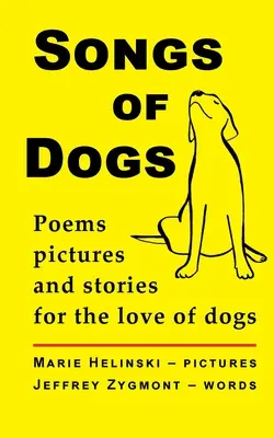 Songs of Dogs: Poezii, imagini și povești pentru iubirea câinilor - Songs of Dogs: Poems, pictures and stories for the love of dogs