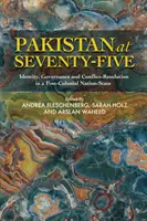 Pakistan la șaptezeci și cinci de ani: Identitate, guvernare și rezolvarea conflictelor într-un stat-națiune postcolonial - Pakistan at Seventy-Five: Identity, Governance and Conflict-Resolution in a Post-Colonial Nation-State
