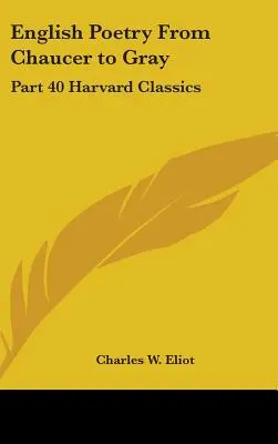 Poezia engleză de la Chaucer la Gray: Partea 40 Harvard Classics - English Poetry From Chaucer to Gray: Part 40 Harvard Classics