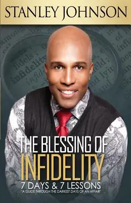 Binecuvântarea infidelității: 7 zile și 7 lecții: Un ghid prin cele mai întunecate zile ale unei aventuri - The Blessing Of Infidelity: 7 Days & 7 Lessons: A Guide Through The Darkest Days Of An Affair