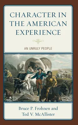 Caracterul în experiența americană: Un popor indisciplinat - Character in the American Experience: An Unruly People