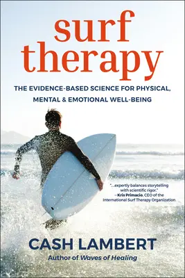 Terapia surfului: Știința bazată pe dovezi pentru bunăstarea fizică, mentală și emoțională - Surf Therapy: The Evidence-Based Science for Physical, Mental & Emotional Well-Being