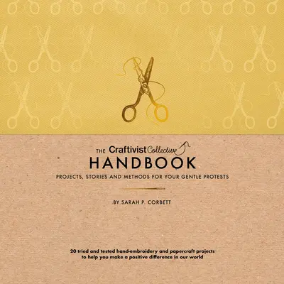 The Craftivist Collective Handbook: Proiecte, povești și metode pentru protestele tale blânde - The Craftivist Collective Handbook: Projects, Stories and Methods for Your Gentle Protests