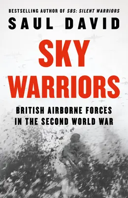Războinicii cerului: Forțele aeropurtate britanice în cel de-al Doilea Război Mondial - Sky Warriors: British Airborne Forces in the Second World War