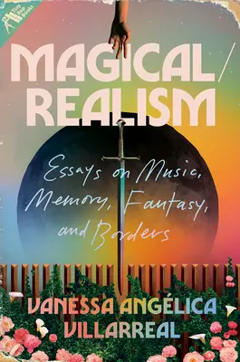 Magic/Realism: Eseuri despre muzică, memorie, fantezie și frontiere - Magical/Realism: Essays on Music, Memory, Fantasy, and Borders