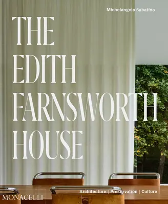 Casa Edith Farnsworth: Arhitectură, conservare, cultură - The Edith Farnsworth House: Architecture, Preservation, Culture