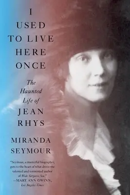 Am locuit aici cândva: Viața bântuită a lui Jean Rhys - I Used to Live Here Once: The Haunted Life of Jean Rhys